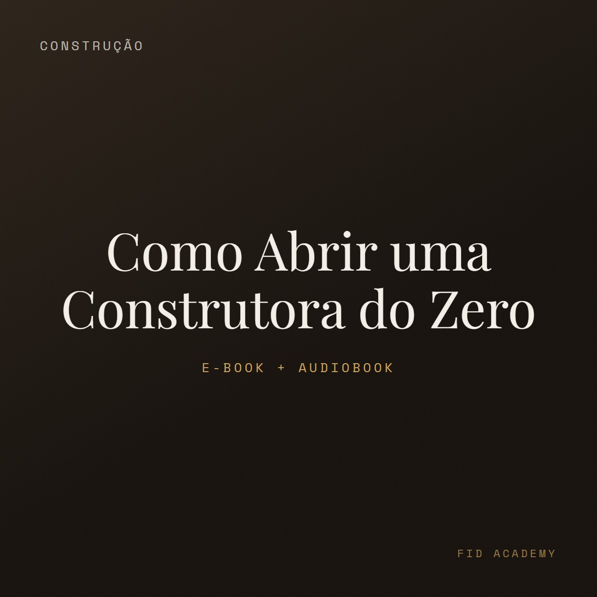 Capa: Como Abrir uma Construtora do Zero — FID Academy